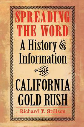 Cover image for Spreading the Word: A History of Information in the California Gold Rush