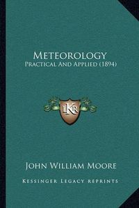 Cover image for Meteorology: Practical and Applied (1894)