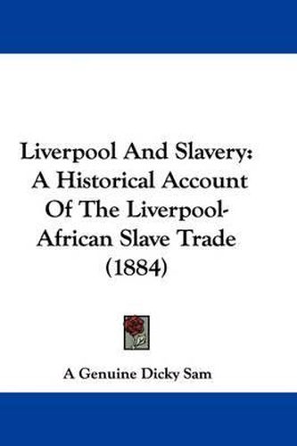 Liverpool and Slavery: A Historical Account of the Liverpool-African Slave Trade (1884)