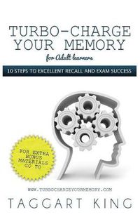 Cover image for Turbo-Charge Your Memory (for Adult Learners) - 10 Steps to Excellent Recall and Exam Success