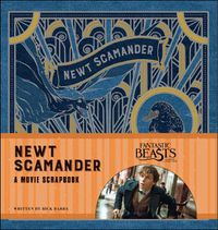 Cover image for Fantastic Beasts and Where to Find Them: Newt Scamander: A Movie Scrapbook