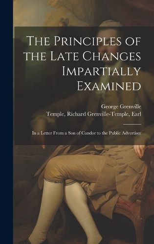 Cover image for The Principles of the Late Changes Impartially Examined