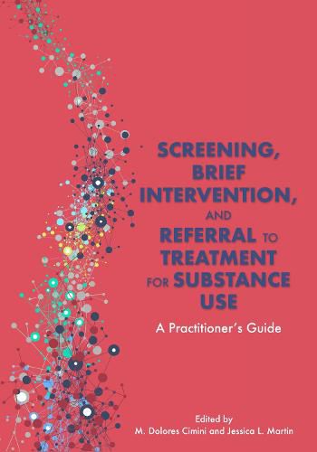 Cover image for Screening, Brief Intervention, and Referral to Treatment for Substance Use: A Practitioner's Guide