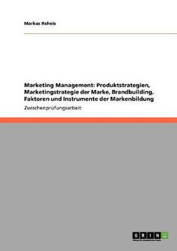 Cover image for Marketing Management: Produktstrategien, Marketingstrategie der Marke, Brandbuilding, Faktoren und Instrumente der Markenbildung