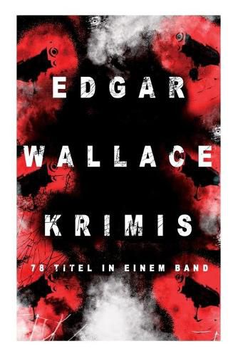 Cover image for Edgar Wallace-Krimis: 78 Titel in einem Band (Band 7/8): Kriminalromane & Detektivgeschichten: Der Doppelganger, Das Gesicht im Dunkel, Die blaue Hand, Toechter der Nacht, Der Frosch mit der Maske, Der Racher, Der Mann von Marokko...