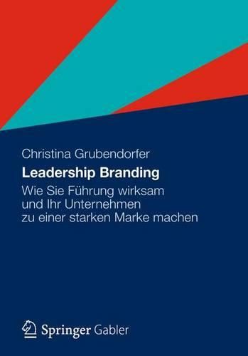 Cover image for Leadership Branding: Wie Sie Fuhrung wirksam und Ihr Unternehmen zu einer starken Marke machen