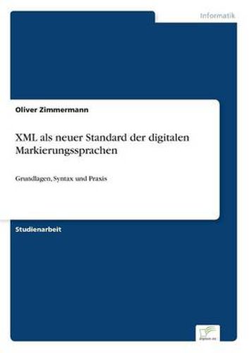 Cover image for XML als neuer Standard der digitalen Markierungssprachen: Grundlagen, Syntax und Praxis