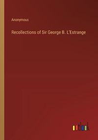 Cover image for Recollections of Sir George B. L'Estrange