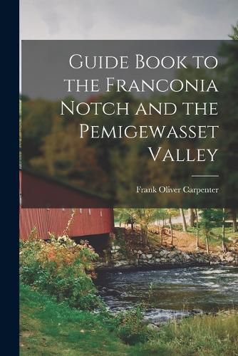 Cover image for Guide Book to the Franconia Notch and the Pemigewasset Valley