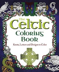 Cover image for The Celtic Coloring Book: Knots, Letters and Designs to Color