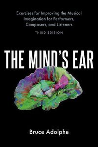 Cover image for The Mind's Ear: Exercises for Improving the Musical Imagination for Performers, Composers, and Listeners