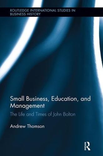 Small Business, Education, and Management: The Life and Times of John Bolton