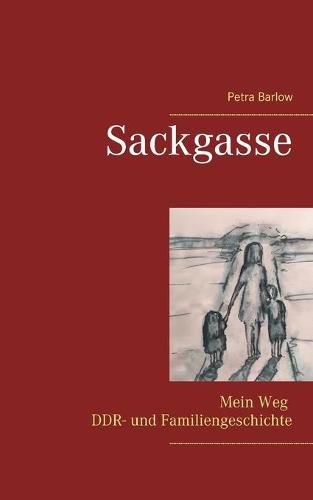 Cover image for Sackgasse: Mein Weg DDR- und Familiengeschichte