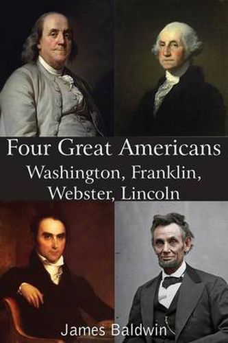 Cover image for Four Great Americans Washington, Franklin, Webster, Lincoln