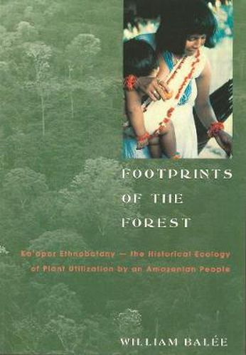 Cover image for Footprints of the Forest: Ka'apor Ethnobotany - The Historical Ecology of Plant Utilization by an Amazonian People