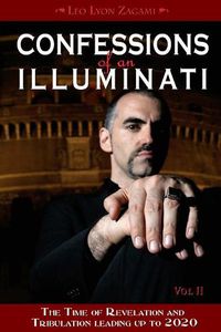 Cover image for Confessions of an Illuminati, Volume II: The Time of Revelation and Tribulation Leading up to 2020