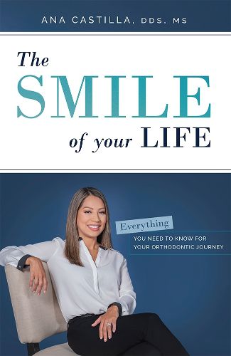 Cover image for The Smile of Your Life: Everything You Need to Know for Your Orthodontic Journey