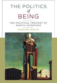 Cover image for The Politics of Being: The Political Thought of Martin Heidegger