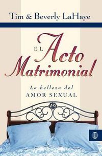 Cover image for El Acto Matrimonial: La Belleza del Amor Sexual