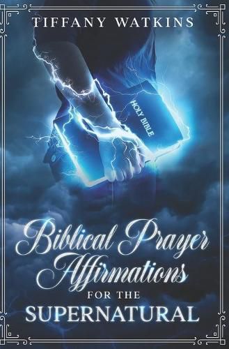 Cover image for Biblical Prayer Affirmations for the Supernatural