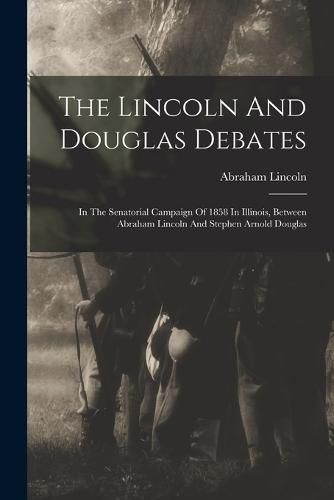 The Lincoln And Douglas Debates