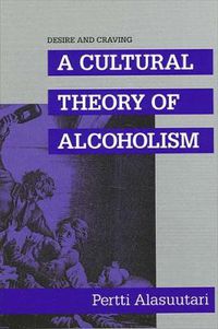 Cover image for Desire and Craving: A Cultural Theory of Alcoholism