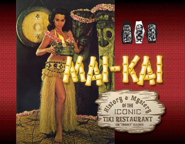 Cover image for Mai-Kai: History and Mystery of the Iconic Tiki Restaurant