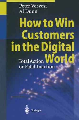 How to Win Customers in the Digital World: Total Action or Fatal Inaction