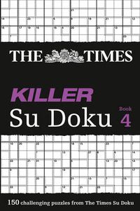 Cover image for The Times Killer Su Doku 4: 150 Challenging Puzzles from the Times