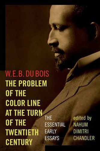 The Problem of the Color Line at the Turn of the Twentieth Century: The Essential Early Essays