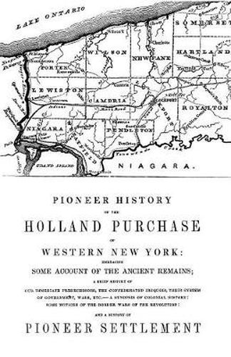 Cover image for Pioneer History of the Holland Land Purchase of Western New York Embracing Some Account of the Ancient Remains