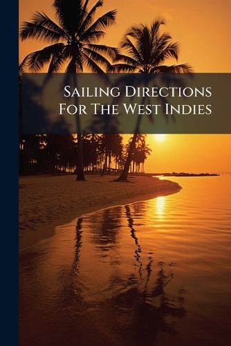Cover image for Sailing Directions For The West Indies