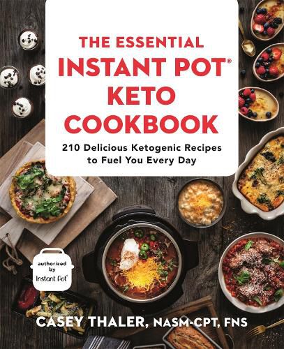 Cover image for The Essential Instant Pot Keto Cookbook: 210 Delicious Ketogenic Recipes to Fuel You Every Day