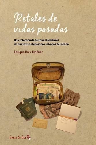 Cover image for Retales de vidas pasadas: Una coleccion de historias familiares de nuestros antepasados salvadas del olvido