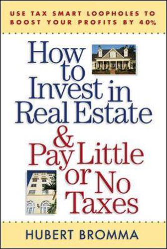 Cover image for How to Invest in Real Estate And Pay Little or No Taxes: Use Tax Smart Loopholes to Boost Your Profits By 40%