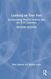 Cover image for Learning on Your Feet: Incorporating Physical Activity into the K-8 Classroom