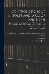 Cover image for Control of Decay in Bolts and Logs of Northern Hardwoods During Storage; no.63