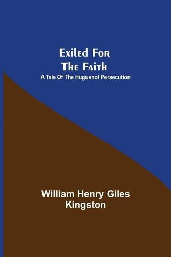 Cover image for Exiled for the Faith: A Tale of the Huguenot Persecution