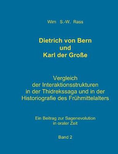 Cover image for Dietrich von Bern und Karl der Grosse Bd. 2: Vergleich der Interaktionsstrukturen in der Thidrekssaga und in der Historiografie des Fruhmittelalters