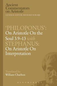 Cover image for Philoponus': On Aristotle On the Soul 3.9-13 with Stephanus: On Aristotle On Interpretation