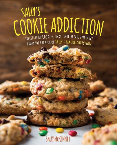 Cover image for Sally's Cookie Addiction: Irresistible Cookies, Cookie Bars, Shortbread, and More from the Creator of Sally's Baking Addiction
