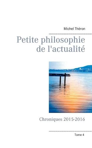 Petite philosophie de l'actualite: Chroniques 2015-2016