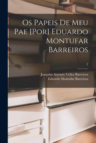 Cover image for Os Papeis De Meu Pae [por] Eduardo Montufar Barreiros; 2