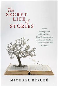 Cover image for The Secret Life of Stories: From Don Quixote to Harry Potter, How Understanding Intellectual Disability Transforms the Way We Read
