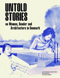 Cover image for Untold Stories: Women, Gender, and Architecture in Denmark 1930-1980