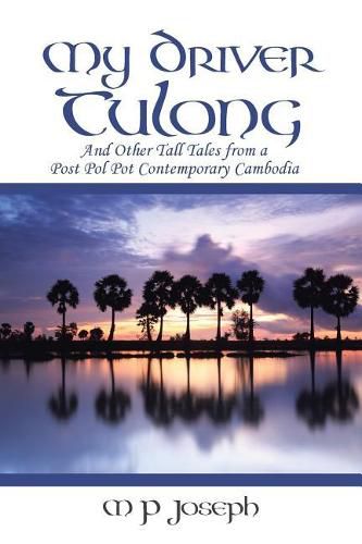 Cover image for My Driver Tulong: And Other Tall Tales from a Post Pol Pot Contemporary Cambodia