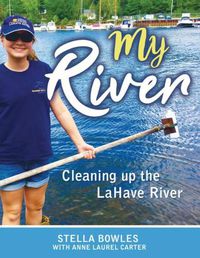 Cover image for My River: Cleaning Up the Lahave River