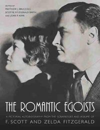 Cover image for The Romantic Egoists: A Pictorial Autobiography from the Scrapbooks and Albums of F. Scott and Zelda Fitzgerald