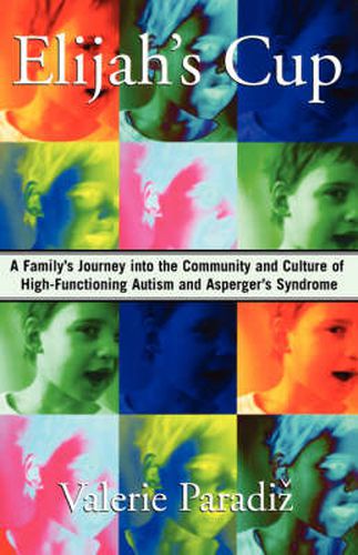 Cover image for Elijah's Cup: A Family's Journey Into the Community and Culture of High-Functioning Autism and Asperger's Syndrome