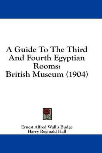 A Guide to the Third and Fourth Egyptian Rooms: British Museum (1904)